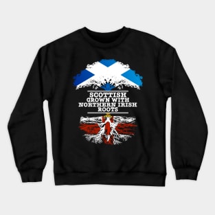 Scottish Grown With Northern Irish Roots - Gift for Northern Irish With Roots From Northern Ireland Crewneck Sweatshirt